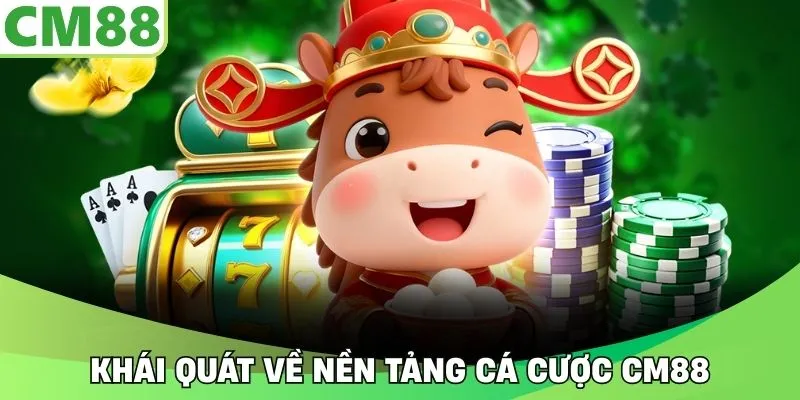 Khái quát về nền tảng cá cược CM88