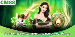Tải App CM88 | Cài Đặt Nhanh, Trải Nghiệm Mượt Mà 2026